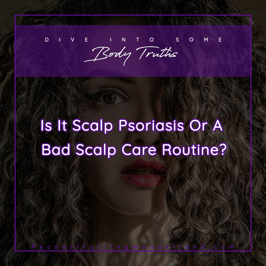 do you have scalp psoriasis or a bad scalp care routine?